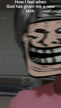 a troll face with the words how i feel when god has given me a new task on it