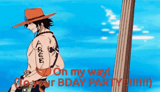 a picture of ace with the words " on my way to your bday party !!! "