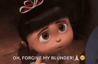 a little girl from despicable me is looking at the camera with the words `` oh , forgive my blunder ! ''