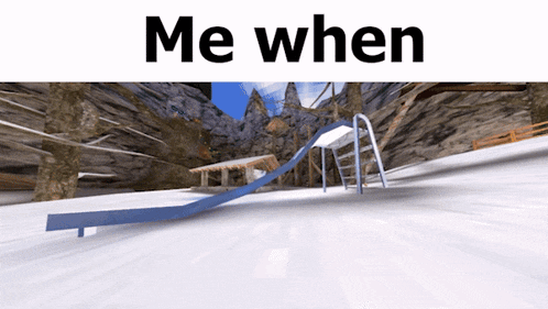 a picture of a slide with the words " me when " below it