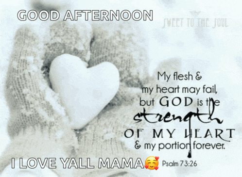 a good afternoon greeting with a quote from psalm 73:26