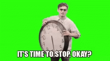 Time To Stop Times Up GIF - Time To Stop Times Up Stop Now GIFs