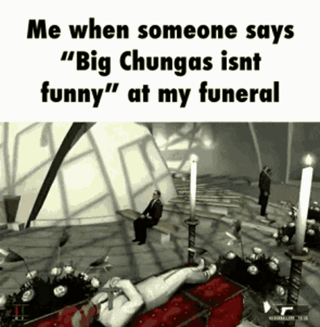 a video game scene with the caption " me when someone says big chungas isnt funny "