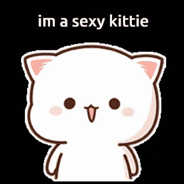 a cute cartoon cat is saying i 'm a sexy kittie .
