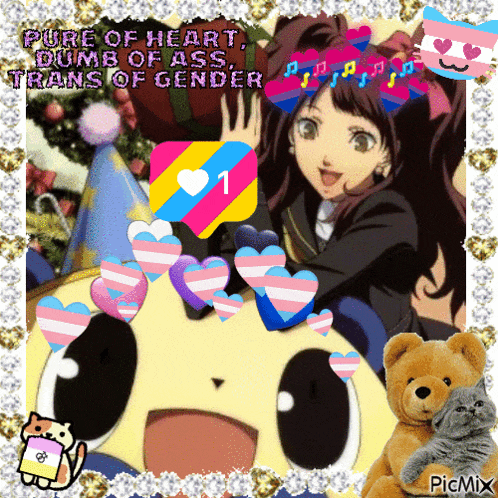 a picture of a girl and a teddy bear with the words pure of heart dumb of ass trans of gender on top