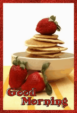 a stack of pancakes with strawberries in a bowl and the words good morning on the bottom
