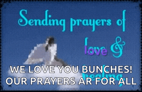 a sign that says sending prayers of love and we love you bunches our prayers are for all