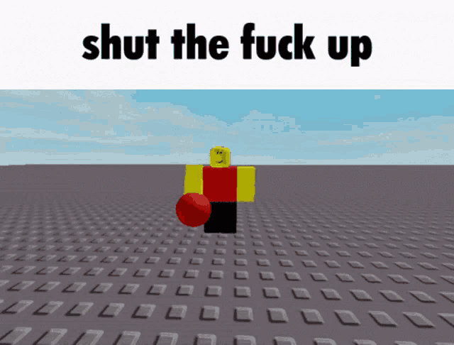 a roblox character holding a red ball with the words shut the fuck up