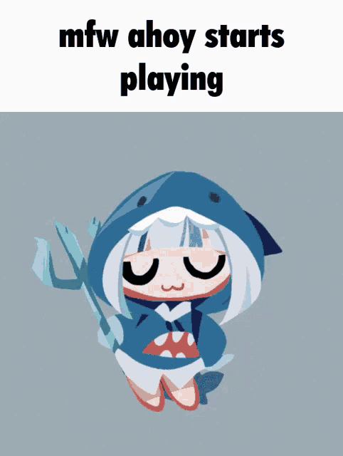 a picture of a shark girl with the words mfw ahoy starts playing above her