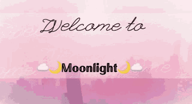 a pink background with the words welcome to moonlight written on it