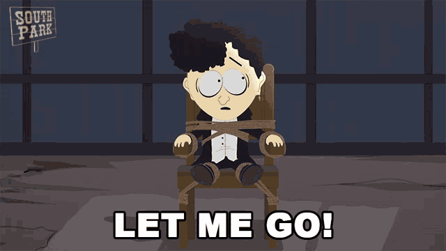 a cartoon character from south park is tied up and says " let me go "
