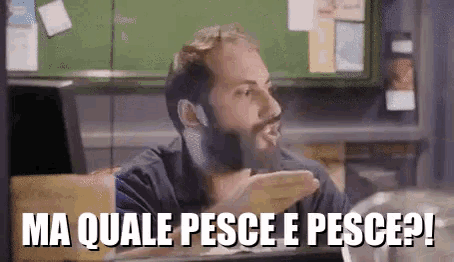 a man with a beard says ma quale pesce e pesce !