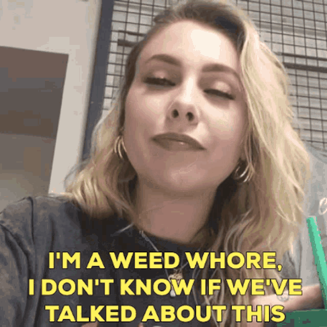 a woman says i 'm a weed whore