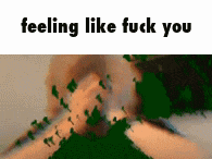 a picture of a person with the words feeling like fuck you on the bottom .