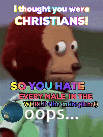 a cartoon monkey says " i thought you were christians " and " so you hate every male in the world "