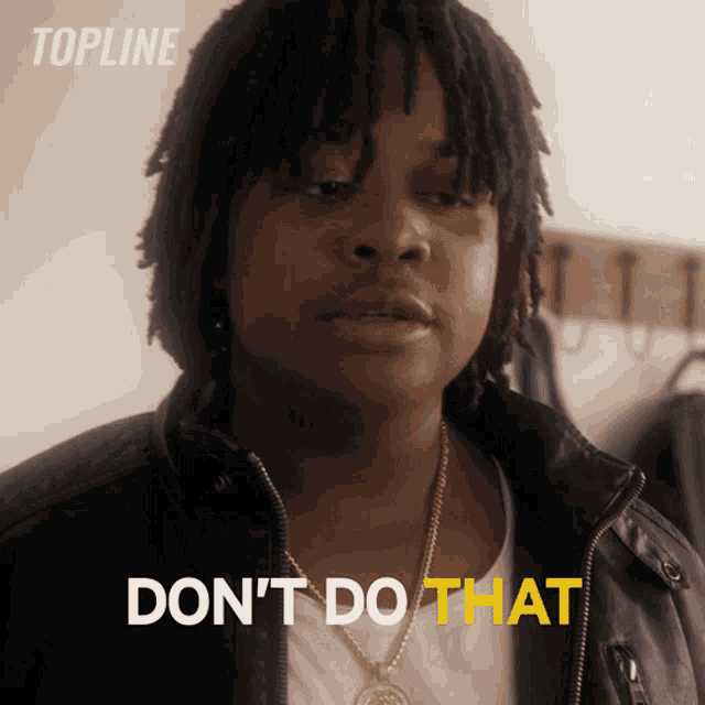 a man in a leather jacket says " don t do that "