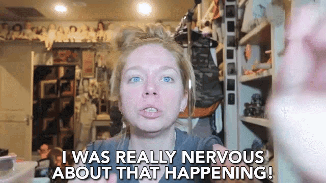 a woman is saying i was really nervous about that happening !