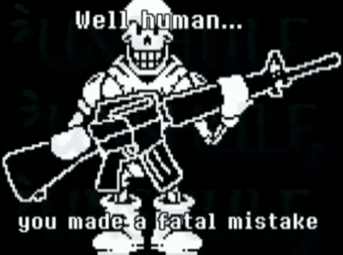 a pixel art of papyrus holding a gun with the words " well human you made a fatal mistake "