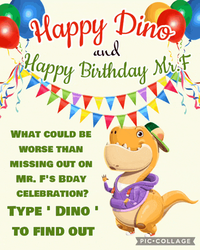 a poster that says happy dino and happy birthday mr.f.