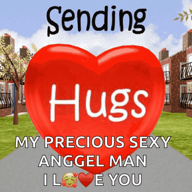 a red heart with the words sending hugs my precious sexy anggel man i love you written on it
