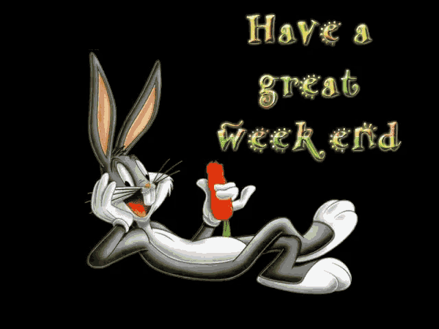 bugs bunny is laying down holding a carrot and the words have a great weekend