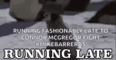a poster that says running fashionably late to connor mcgregor fight # mikebarrieras running late