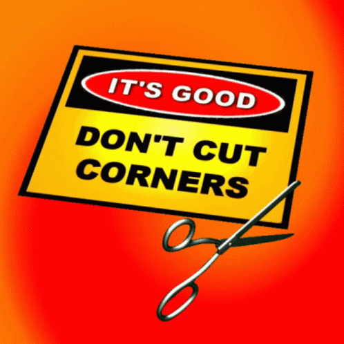 Dont Cut Corners Do Not Cut Corners GIF - Dont Cut Corners Do Not Cut Corners Dont Take Short Cuts GIFs