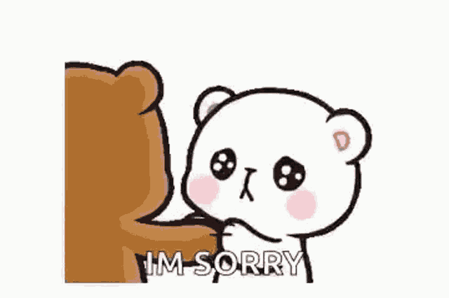 a cartoon of a teddy bear saying i 'm sorry .