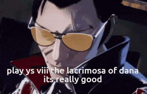 a man wearing sunglasses says " play ys viii the lacrimosa of dana its really good "