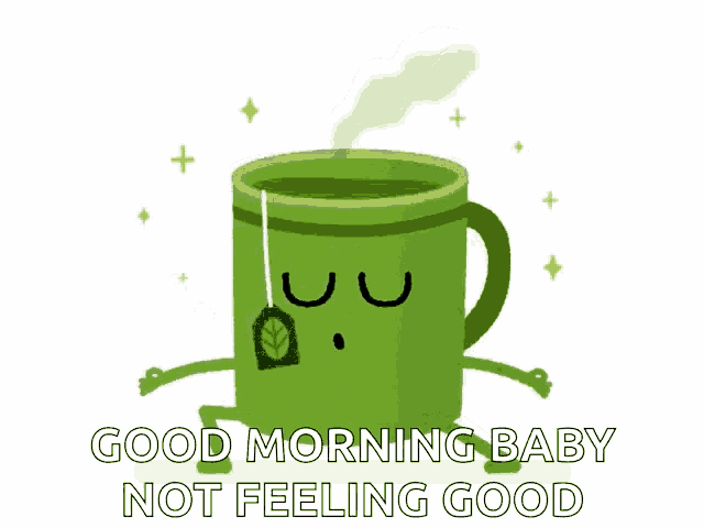 a green cup with a tea bag in it and the words good morning baby not feeling good