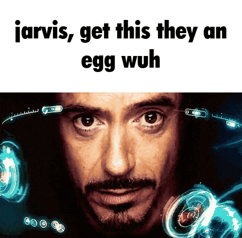 a picture of a man with the words jarvis get this they an egg wuh on it