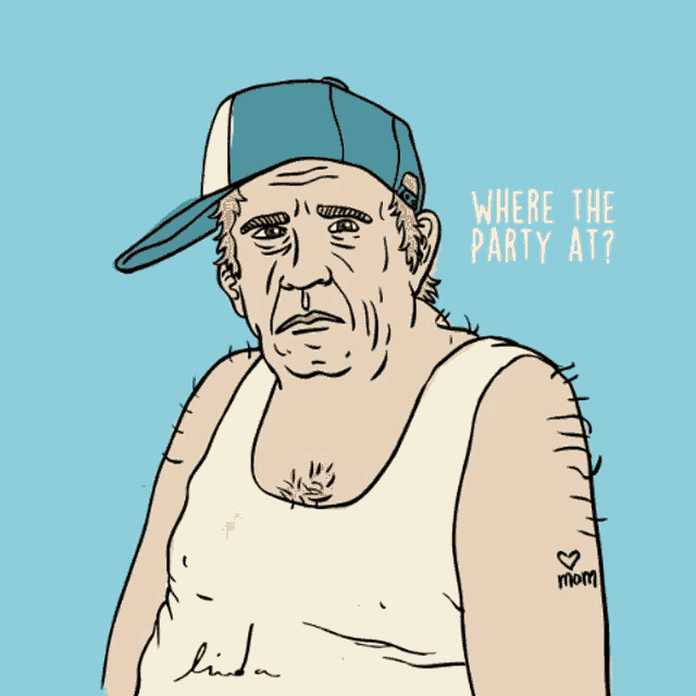 a drawing of a man wearing a hat and a tank top asking where the party at