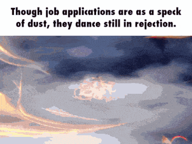 a graphic that says though job applications are a speck of dust they dance still in rejection