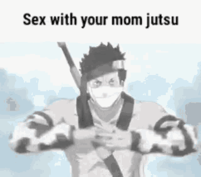 Sex With Your Mom Jutsu GIF - Sex With Your Mom Jutsu GIFs