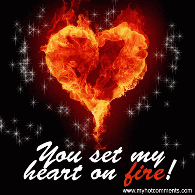 a heart made of flames with the words you set my heart on fire