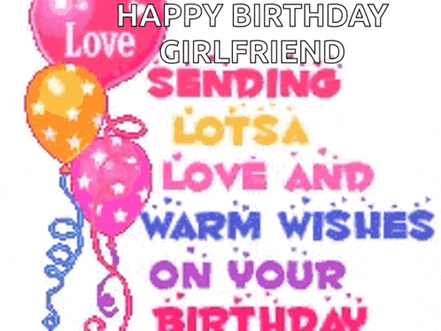 a birthday card for a girlfriend with balloons and the words happy birthday girlfriend sending lotsa love and warm wishes on your birthday