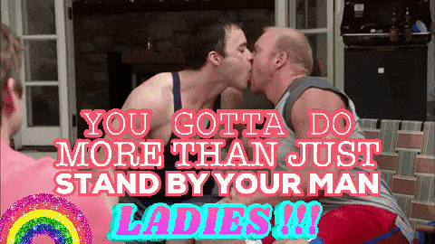 a couple of men kissing with the words you gotta do more than just stand by your man ladies