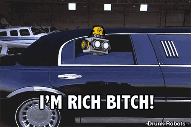 a cartoon of a robot driving a limousine with the words i 'm rich bitch