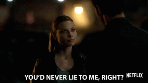 Youd Never Lie To Me Right GIF