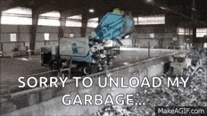 a black and white photo of a garbage truck in a building with the words `` sorry to unload my garbage '' .