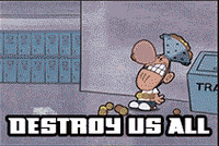 a cartoon says destroy us all with a man throwing a trash can