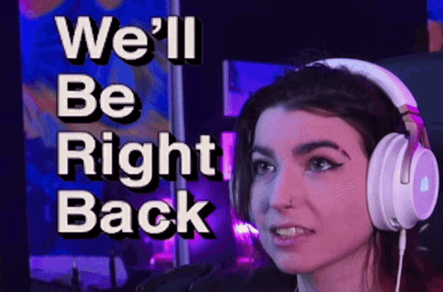 a woman wearing headphones with the words we 'll be right back above her