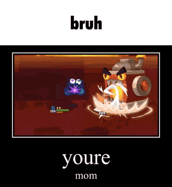 a picture of a game with the words bruh youre mom