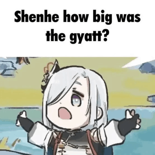 Shenhe How Big Was The Gyatt Meme - Shenhe how big was the gyatt ...