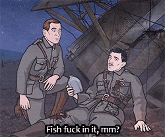 two men in military uniforms are talking and one of them says fish fuck in it mm ?