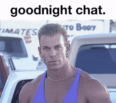 a man in a purple tank top is standing next to a white truck with the words goodnight chat written above him