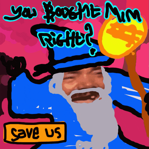 a drawing of a man with a beard and a hat that says " you 'rent nim right ? "