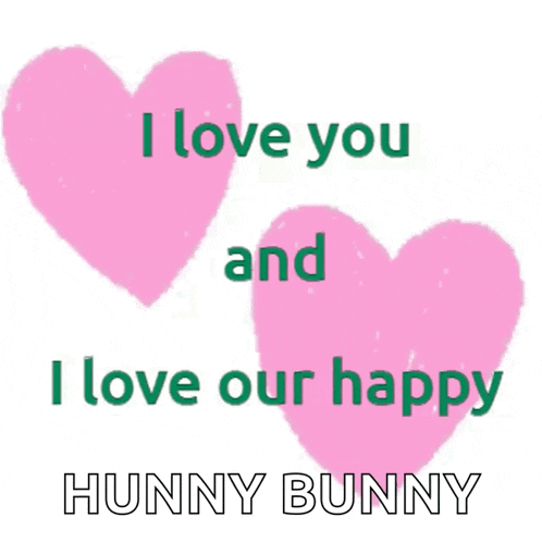 a couple of pink hearts with the words i love you and i love our happy hunny bunny