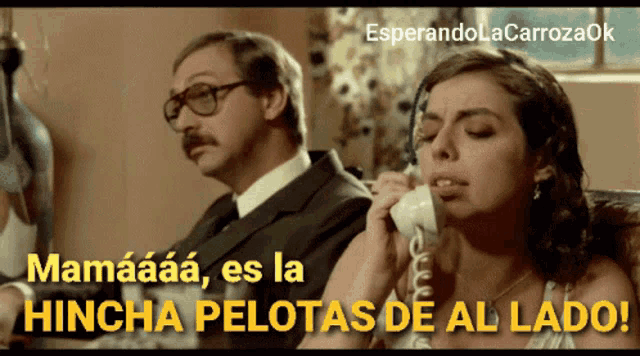 a man and a woman are talking on a phone with the words mamaaaa es la hincha pelotas de al lado on the bottom