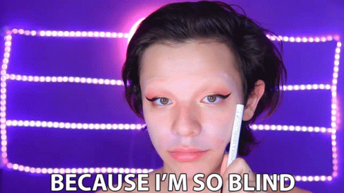 Because Im So Blink Blind GIF - Because Im So Blink Blind Cant See GIFs